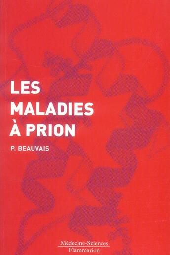 Couverture du livre « Les maladies à prion » de Pierre Beauvais aux éditions Lavoisier Medecine Sciences