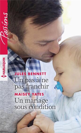 Couverture du livre « Un pas à ne pas franchir ; un mariage sous condition » de Maisey Yates et Jules Bennett aux éditions Harlequin