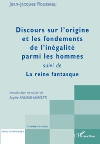 Couverture du livre « Discours sur l'origine et les fondements de l'inégalité parmi les hommes ; la reine fantasque » de Jean-Jacques Rousseau aux éditions L'harmattan