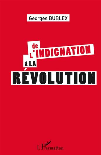 Couverture du livre « De l'indignation à la révolution » de Georges Bublex aux éditions L'harmattan