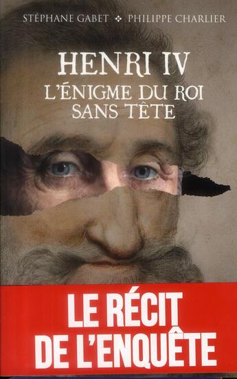 Couverture du livre « Henri IV ; l'énigme du roi sans tête » de Philippe Charlier et Stephane Gabet aux éditions Vuibert