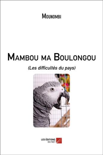 Couverture du livre « Mambou ma boulongou ; les difficultés du pays » de Mounombi aux éditions Editions Du Net