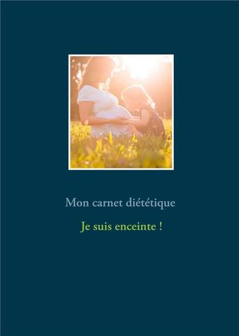 Couverture du livre « Mon carnet diététique : je suis enceinte... » de Cedric Menard aux éditions Books On Demand