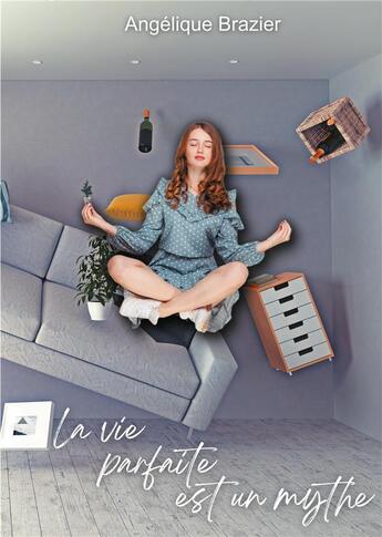 Couverture du livre « La vie parfaite est un mythe » de Angélique Brazier aux éditions Books On Demand