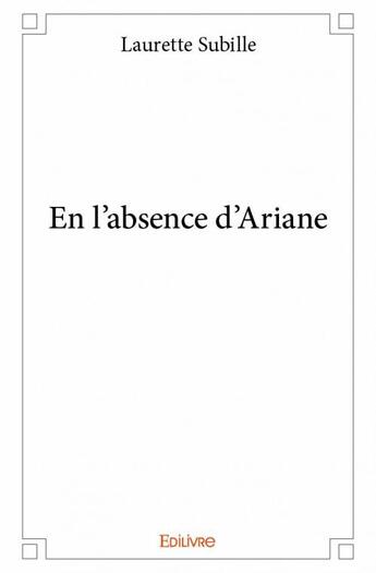 Couverture du livre « En l'absence d'Ariane » de Laurette Subille aux éditions Edilivre