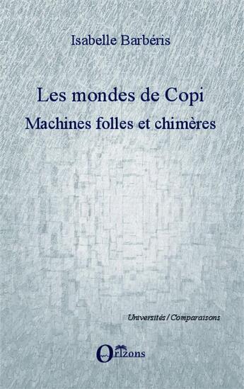 Couverture du livre « Les mondes de copi ; machines folles et chimères » de Isabelle Barberis aux éditions Orizons
