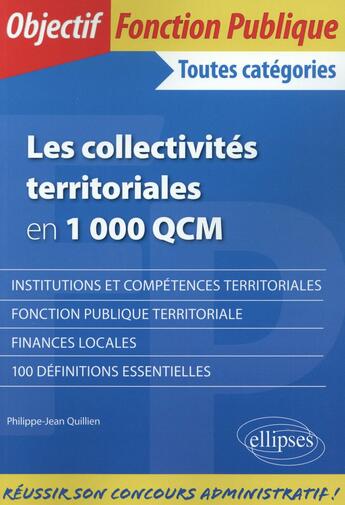 Couverture du livre « Les collectivités territoriales en 1000 QCM ; toutes catégories » de Jean Quillien aux éditions Ellipses