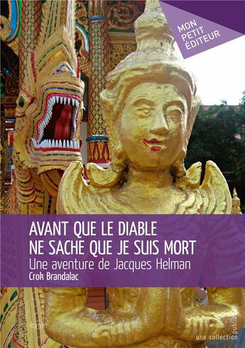 Couverture du livre « Avant que le diable ne sache que je suis mort ; une aventure de Jacques Helman » de Brandalac Crok aux éditions Mon Petit Editeur