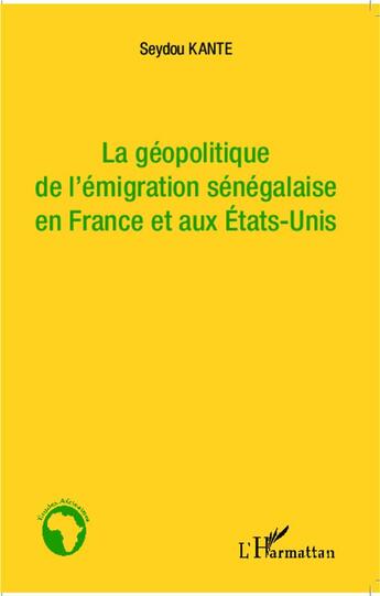 Couverture du livre « La géopolitique de l'émigration sénégalaise en France et aux Etats-Unis » de Seydou Kante aux éditions L'harmattan