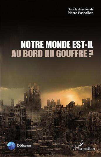 Couverture du livre « Notre Monde est-il au bord du gouffre ? » de Pierre Pascallon aux éditions L'harmattan