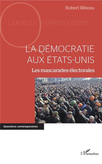 Couverture du livre « La démocratie aux Etats-Unis ; les mascarades électorales » de Robert Bibeau aux éditions L'harmattan