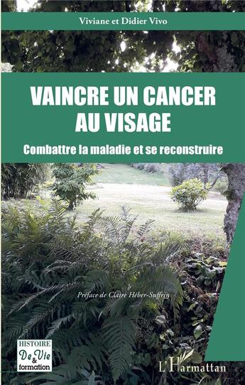 Couverture du livre « Vaincre un cancer au visage ; combattre la maladie et se reconstruire » de Viviane Vivo et Didier Vivo aux éditions L'harmattan