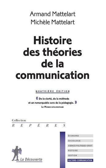 Couverture du livre « Histoire des théories de la communication (4e édition) » de Michele Mattelart et Armand Mattelart aux éditions La Decouverte