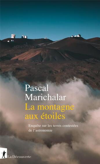 Couverture du livre « La montagne aux étoiles : Enquête sur les terres contestées de l'astronomie » de Pascal Marichalar aux éditions La Decouverte