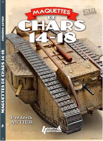 Couverture du livre « Maquettes de chars de 14-18 » de Frederic Astier aux éditions Histoire Et Collections