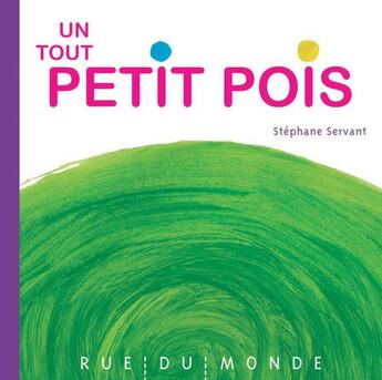 Couverture du livre « Un tout petit pois » de Stephane Servant aux éditions Rue Du Monde