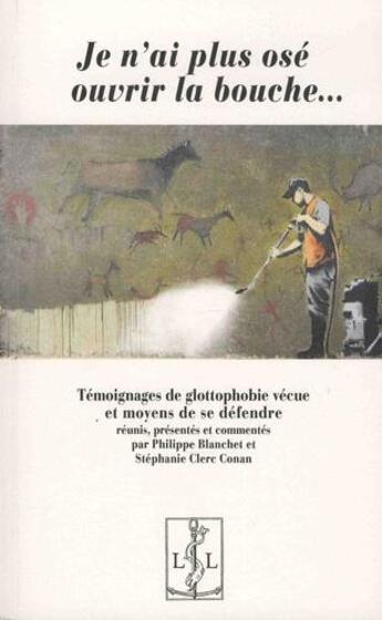 Couverture du livre « Je n'ai plus osé ouvrir la bouche : témoignages de glottophobie vécue et moyens de se défendre » de Philippe Blanchet aux éditions Lambert-lucas