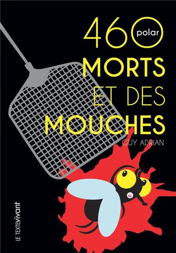 Couverture du livre « 460 morts et des mouches » de Guy Adrian aux éditions Le Texte Vivant