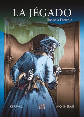 Couverture du livre « La Jégado ; tueuse à l'arsenic » de Olivier Keraval et Luc Monnerais aux éditions Locus Solus