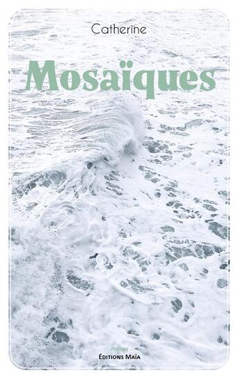 Couverture du livre « Mosaïques » de Catherine aux éditions Editions Maia