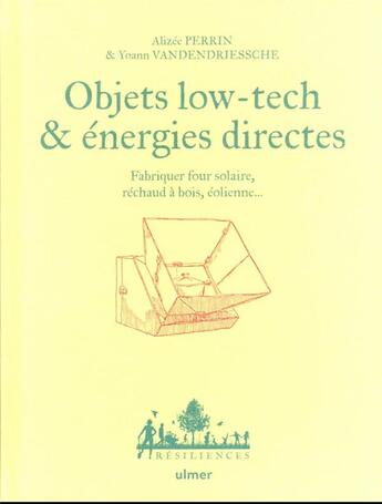 Couverture du livre « Objets low tech & énergies directes : fabriquer four solaire, réchaud à bois, éolienne » de Alizee Perrin et Yoann Vanderdriessche aux éditions Eugen Ulmer