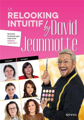 Couverture du livre « Le relooking intuitif by David Jeanmotte : devenez la femme que vous avez toujours voulu être ! » de Fabienne Blanchut et David Jeanmotte aux éditions Kennes Editions