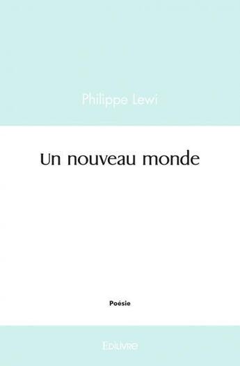 Couverture du livre « Un nouveau monde » de Lewi Philippe aux éditions Edilivre