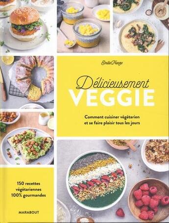 Couverture du livre « Délicieusement veggie ; commnet cuisiner végétarien et se faire plaisir tous les jours ; 150 recettes végétariennes 100% gourmandes » de Emilie Franzo aux éditions Marabout