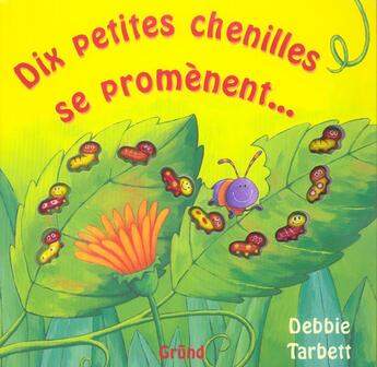 Couverture du livre « Dix petites chenilles se promenent » de Tarbett Debbie aux éditions Grund