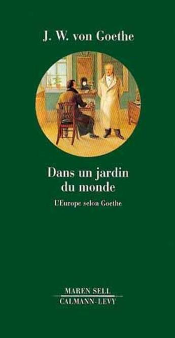 Couverture du livre « Dans un jardin du monde ; l'Europe selon Goethe » de Johann Wolfgang Von Goethe et Collette aux éditions Calmann-levy