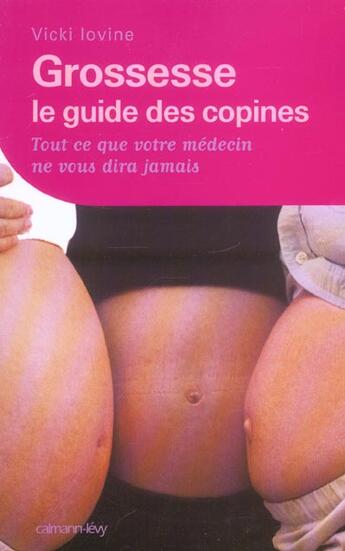 Couverture du livre « Grossesse - le guide des copines (ned) - tout ce que votre medecin ne vous dira pas » de Vicki Iovine aux éditions Calmann-levy