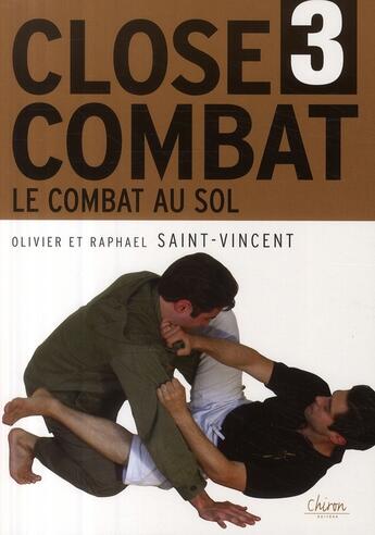 Couverture du livre « Close combat t.3 ; le combat au sol » de Saint-Vincent aux éditions Chiron