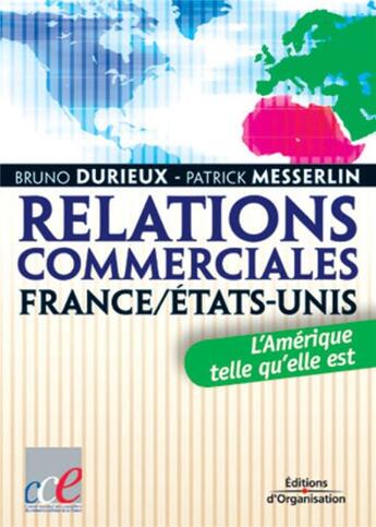 Couverture du livre « Relations commerciales France / Etats-Unis : L'Amérique telle qu'elle est » de Bruno Durieux et Patrick Messerlin aux éditions Organisation