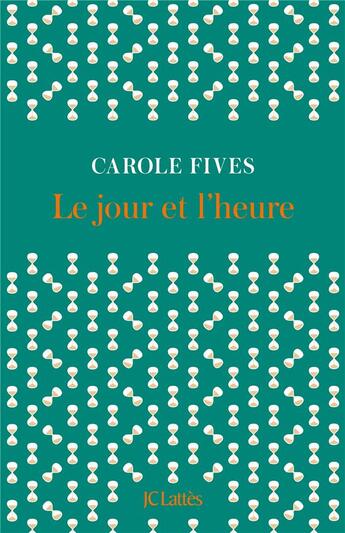 Couverture du livre « Le jour et l'heure » de Carole Fives aux éditions Lattes