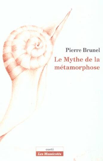 Couverture du livre « Mythe de la metamorphose » de Pierre Brunel aux éditions Corti