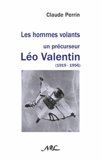 Couverture du livre « Les hommes volants : un précurseur Léo Valentin (1919-1956) » de Claude Perrin aux éditions Nel