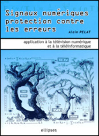 Couverture du livre « Signaux numeriques protection contre les erreurs - applications a la television numerique et a la te » de Alain Pelat aux éditions Ellipses