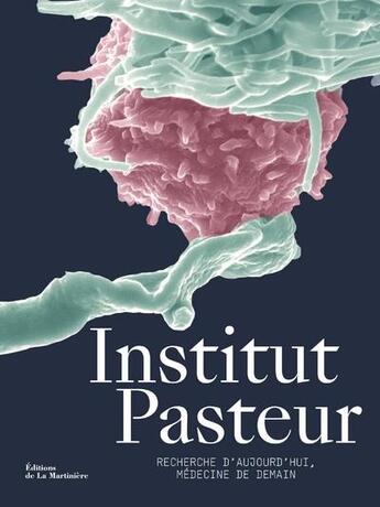 Couverture du livre « Institut Pasteur ; recherche d'aujourd'hui, médecine de demain » de  aux éditions La Martiniere