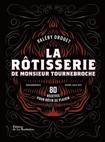 Couverture du livre « La rôtisserie de monsieur Tournebroche : 80 recettes pour rôtir de plaisir » de Pierre-Louis Viel et Valery Drouet aux éditions La Martiniere