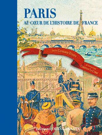 Couverture du livre « Paris, au coeur de l'histoire de France » de Catherine Daschen et Christian Le Corre aux éditions Ouest France