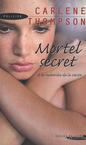 Couverture du livre « Mortel secret ; à la recherched de la vérité » de Carlene Thompson aux éditions Succes Du Livre