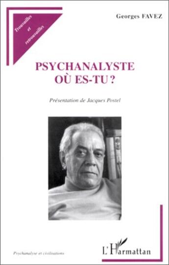 Couverture du livre « Psychanalyste où es-tu ? » de Georges Favez et Jacques Postel aux éditions L'harmattan