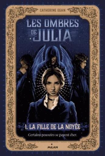 Couverture du livre « Les ombres de Julia Tome 1 : la fille de la noyée » de Catherine Egan aux éditions Milan