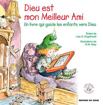 Couverture du livre « Dieu est mon meilleur ami ; un livre qui guide les enfants vers Dieu » de Robert W. Alley et Lisa O. Engelhardt aux éditions Signe