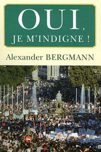 Couverture du livre « OUI ! JE M' INDIGNE. » de Alexander Bergmann aux éditions Eska