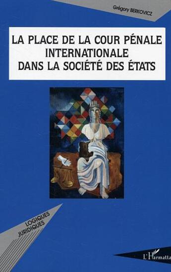 Couverture du livre « La place de la cour pénale internationale dans la société des états » de Grégory Berkovicz aux éditions L'harmattan