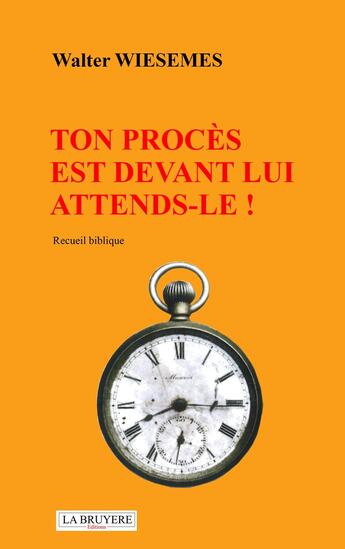 Couverture du livre « Ton procès est devant lui, attends le ! » de Walter Wiesemes aux éditions La Bruyere