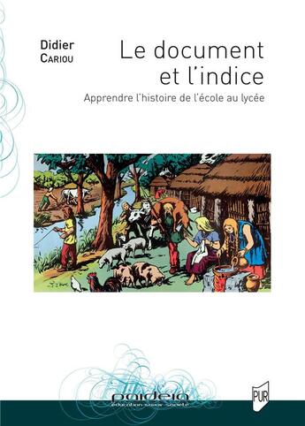 Couverture du livre « Le document et l'indice : apprendre l'histoire de l'école au lycée » de Didier Cariou aux éditions Pu De Rennes