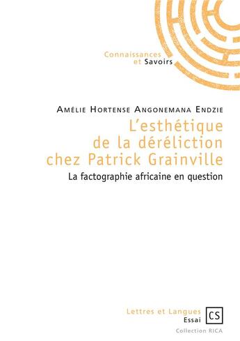 Couverture du livre « L'esthétique de la déréliction chez Patrick Grainville ; la factographie africaine en question » de Amelie Hortense Angonemana Endzie aux éditions Publibook