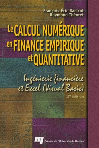 Couverture du livre « Le calcul numérique en finance empirique et quantitative ; ingénierie financière et Excel (Visual Basic) (2e édition) » de Raymond Theoret et Francois-Eric Racicot aux éditions Pu De Quebec